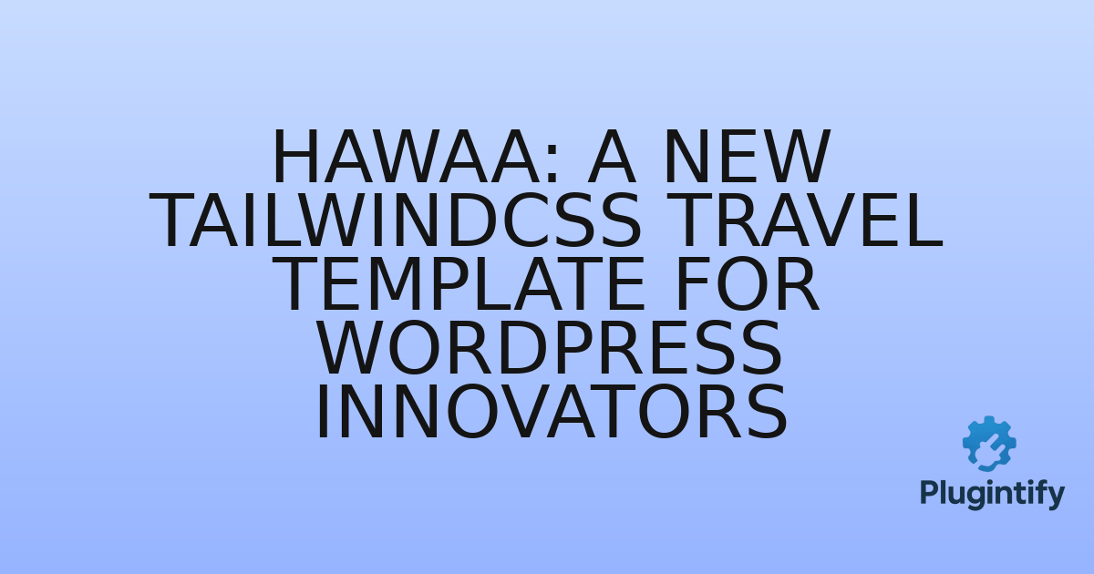 You are currently viewing Hawaa: A New TailwindCSS Travel Template for WordPress Innovators