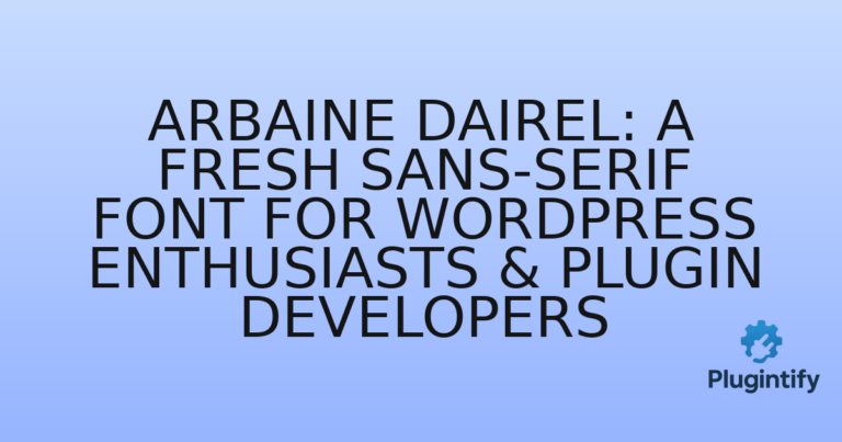 Read more about the article Arbaine Dairel: A Fresh Sans-Serif Font for WordPress Enthusiasts & Plugin Developers