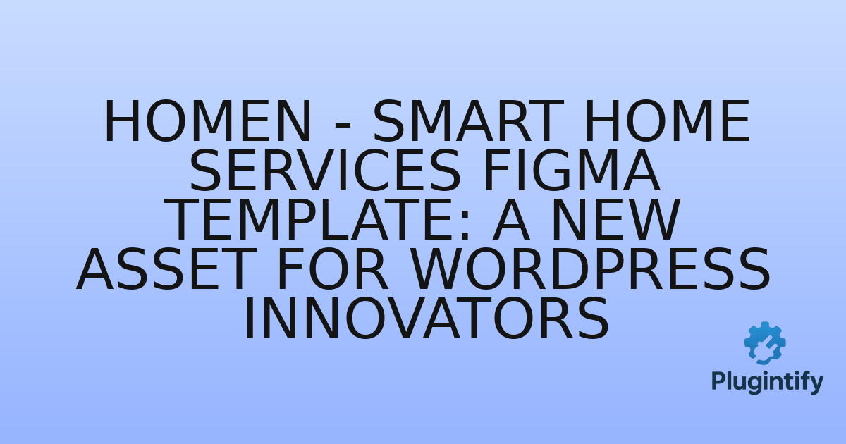 You are currently viewing Homen – Smart Home Services Figma Template: A New Asset for WordPress Innovators
