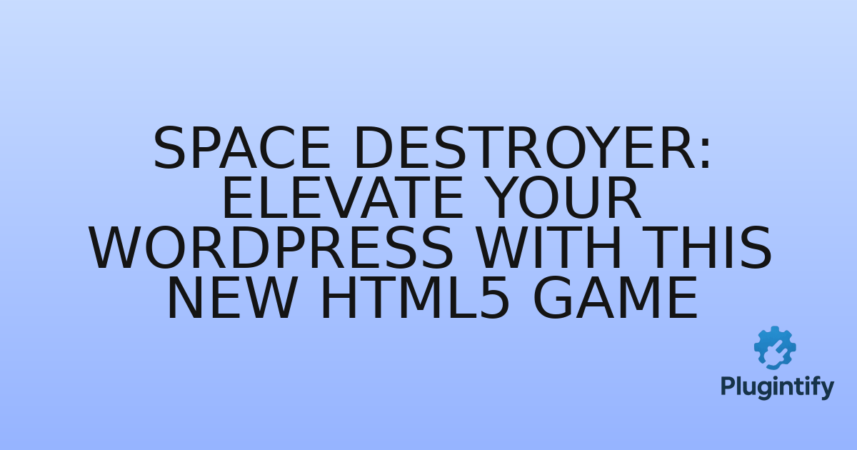 You are currently viewing Space Destroyer: Elevate Your WordPress with This New HTML5 Game