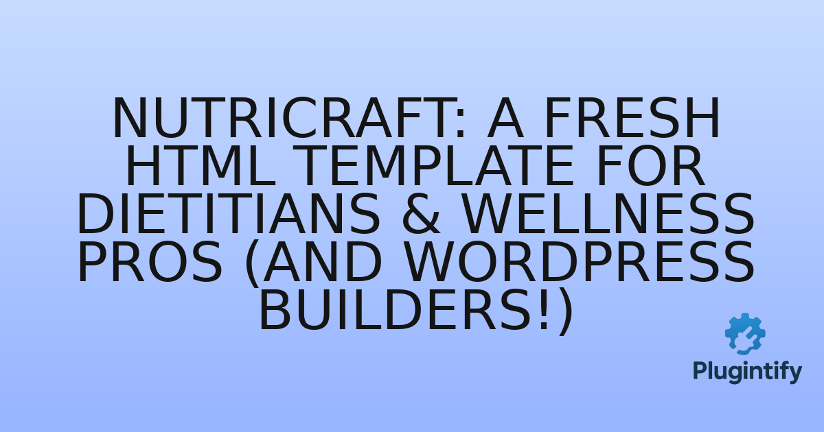 You are currently viewing NutriCraft: A Fresh HTML Template for Dietitians & Wellness Pros (and WordPress Builders!)