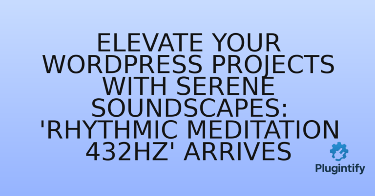 Read more about the article Elevate Your WordPress Projects with Serene Soundscapes: ‘Rhythmic Meditation 432Hz’ Arrives