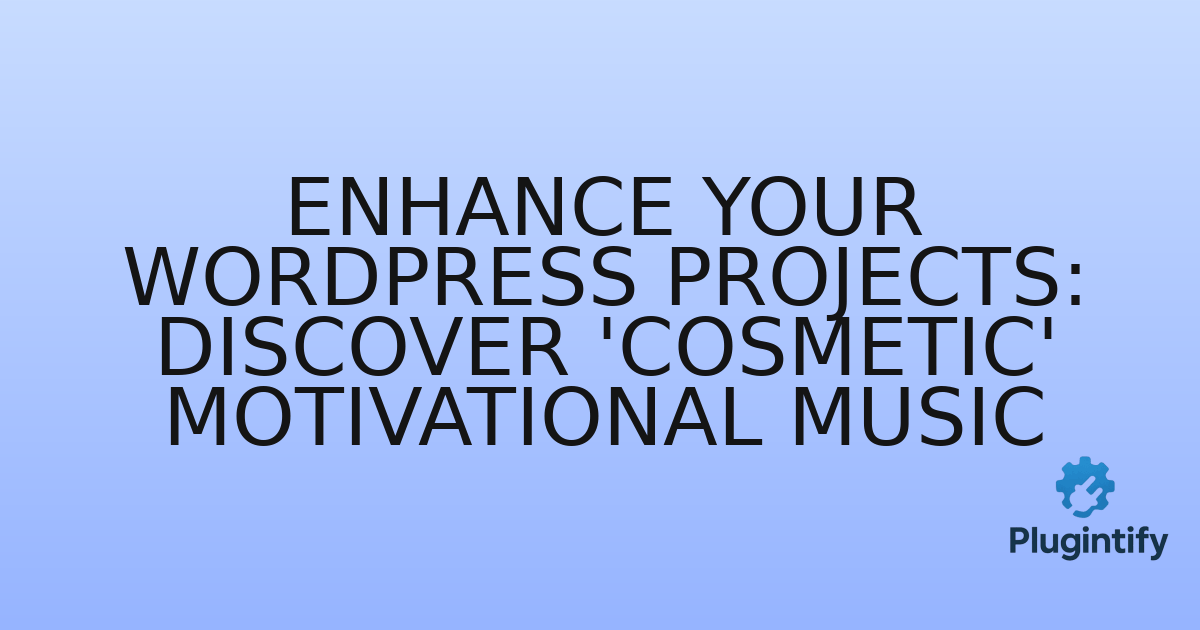 You are currently viewing Enhance Your WordPress Projects: Discover ‘Cosmetic’ Motivational Music