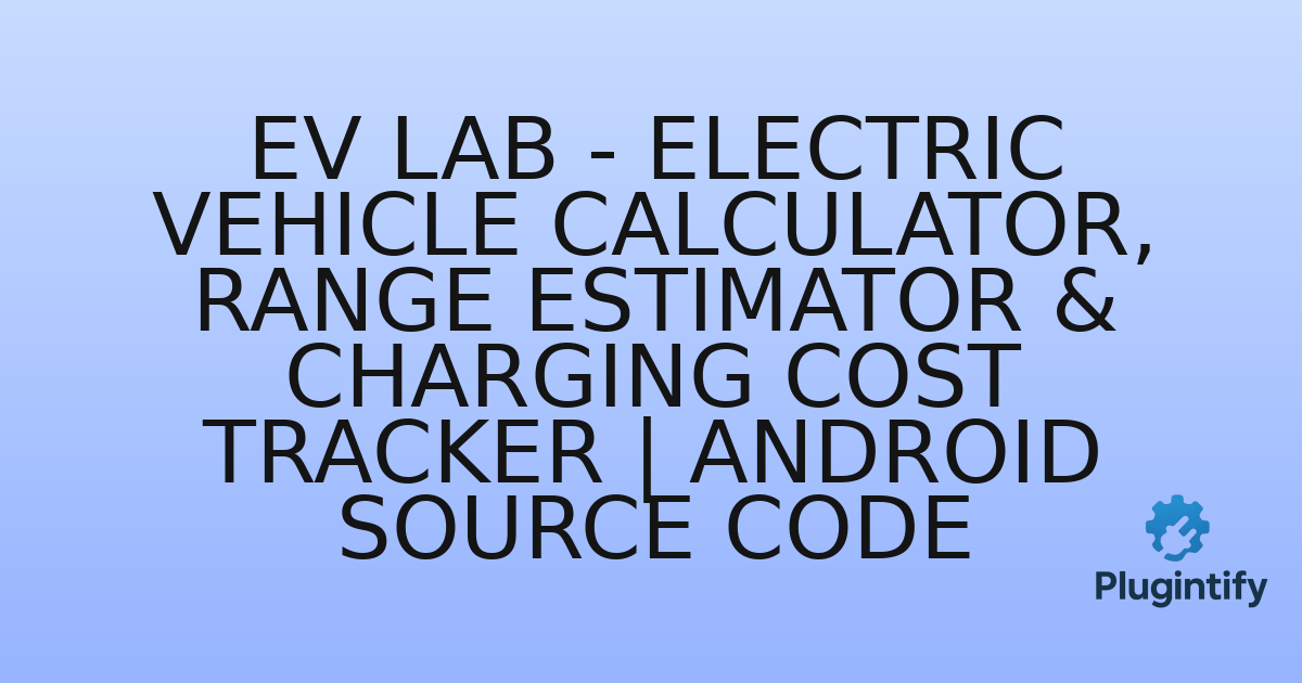 You are currently viewing EV Lab – Electric Vehicle Calculator, Range Estimator & Charging Cost Tracker | Android Source Code