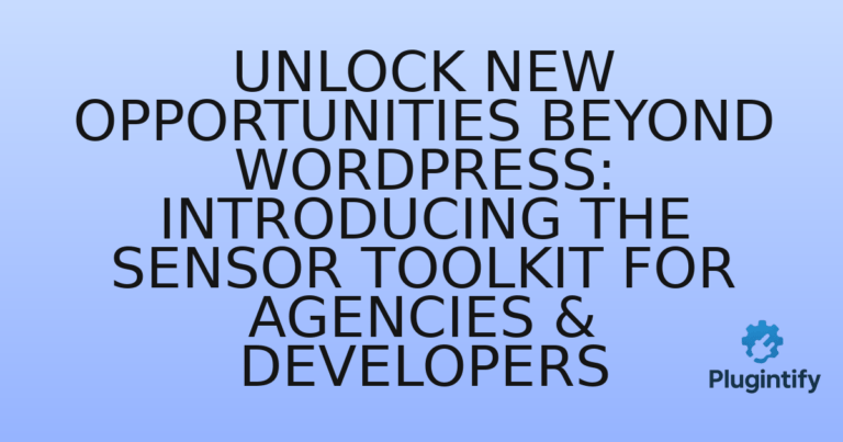 Read more about the article Unlock New Opportunities Beyond WordPress: Introducing the Sensor Toolkit for Agencies & Developers