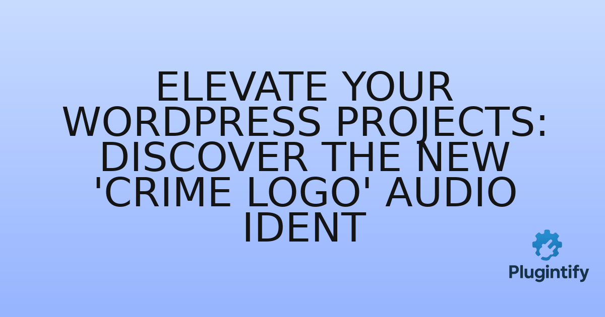 You are currently viewing Elevate Your WordPress Projects: Discover the New ‘Crime Logo’ Audio Ident