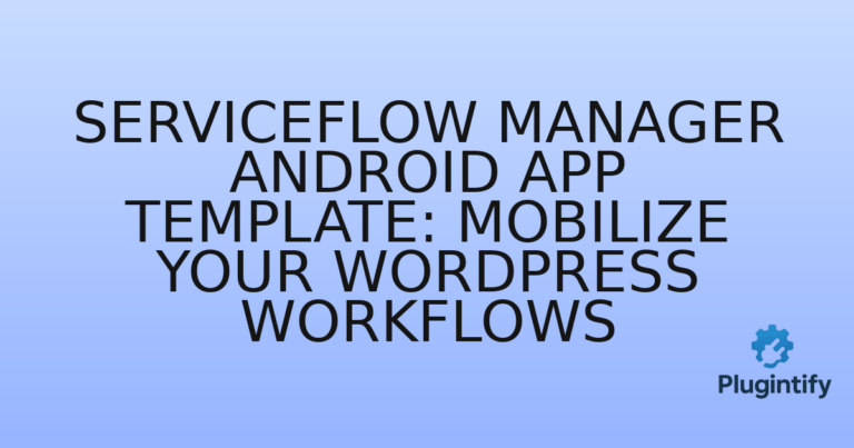 Read more about the article ServiceFlow Manager Android App Template: Mobilize Your WordPress Workflows