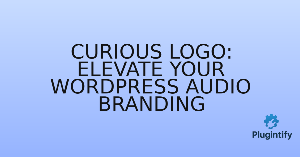 You are currently viewing Curious Logo: Elevate Your WordPress Audio Branding