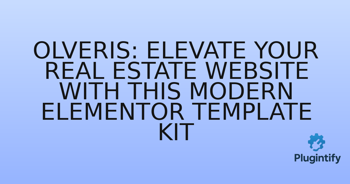 You are currently viewing Olveris: Elevate Your Real Estate Website with This Modern Elementor Template Kit