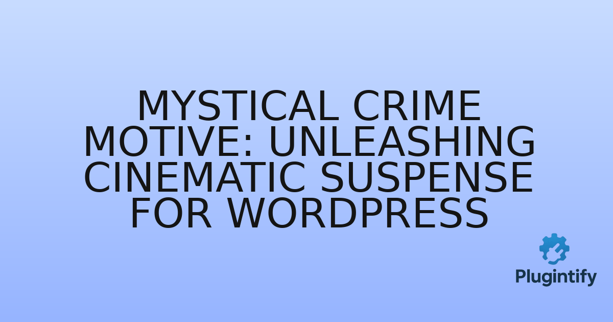 You are currently viewing Mystical Crime Motive: Unleashing Cinematic Suspense for WordPress