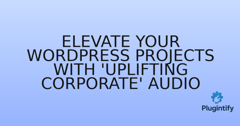 Read more about the article Elevate Your WordPress Projects with ‘Uplifting Corporate’ Audio