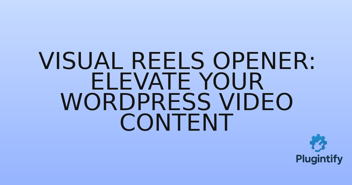 You are currently viewing Visual Reels Opener: Elevate Your WordPress Video Content