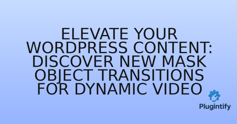 Read more about the article Elevate Your WordPress Content: Discover New Mask Object Transitions for Dynamic Video