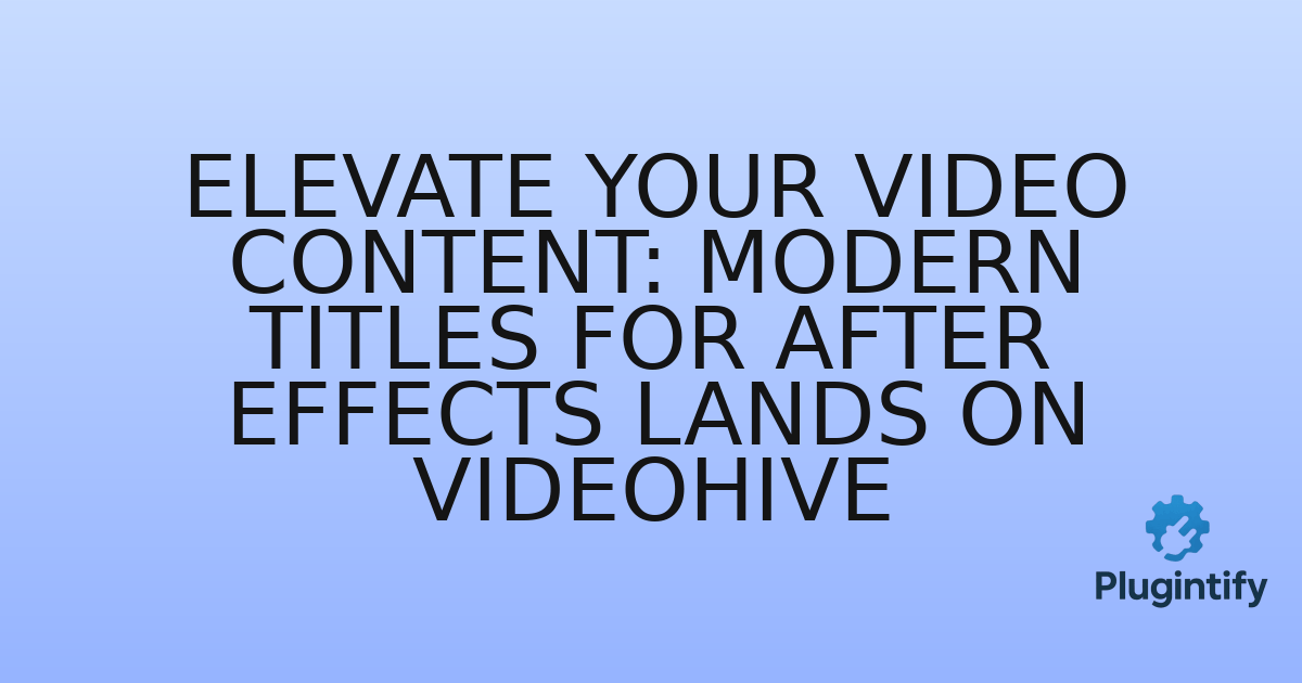 You are currently viewing Elevate Your Video Content: Modern Titles for After Effects Lands on Videohive