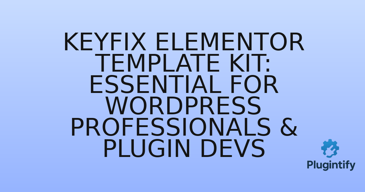 You are currently viewing Keyfix Elementor Template Kit: Essential for WordPress Professionals & Plugin Devs