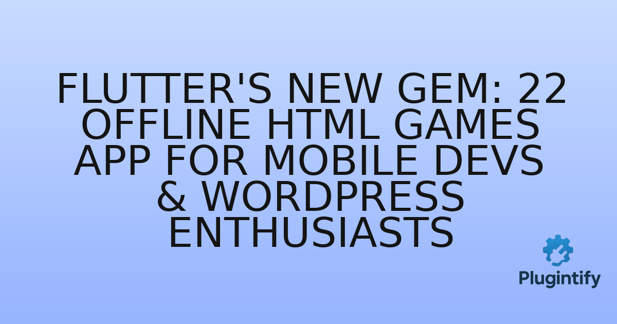 You are currently viewing Flutter’s New Gem: 22 Offline HTML Games App for Mobile Devs & WordPress Enthusiasts