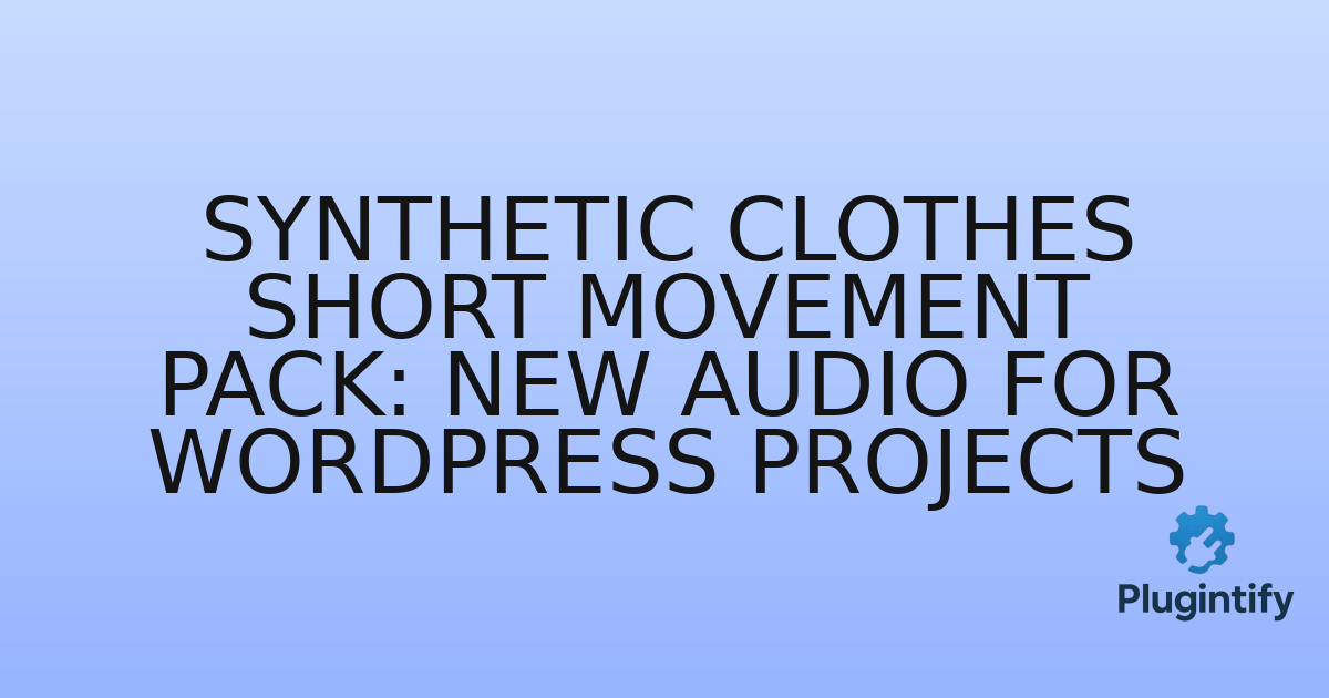 You are currently viewing Synthetic Clothes Short Movement Pack: New Audio for WordPress Projects