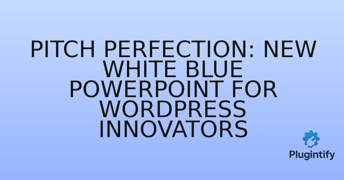 You are currently viewing Pitch Perfection: New White Blue PowerPoint for WordPress Innovators