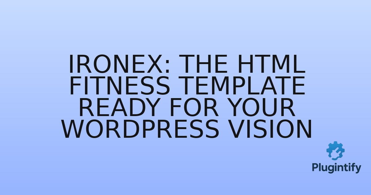 You are currently viewing Ironex: The HTML Fitness Template Ready for Your WordPress Vision