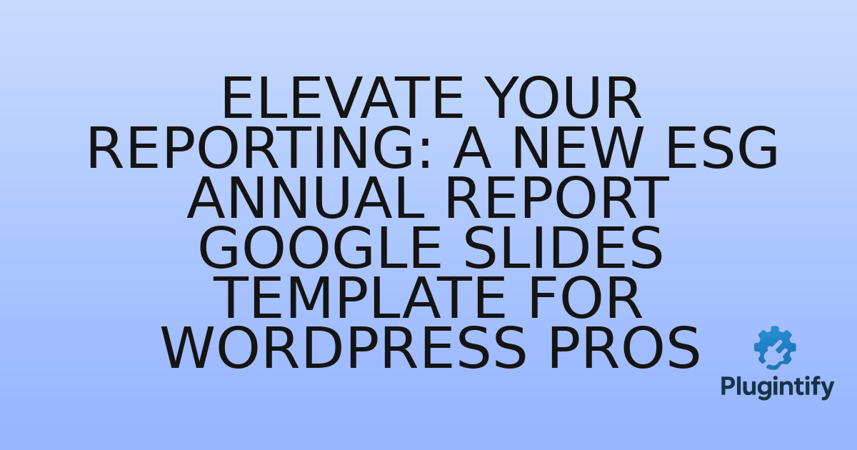 You are currently viewing Elevate Your Reporting: A New ESG Annual Report Google Slides Template for WordPress Pros