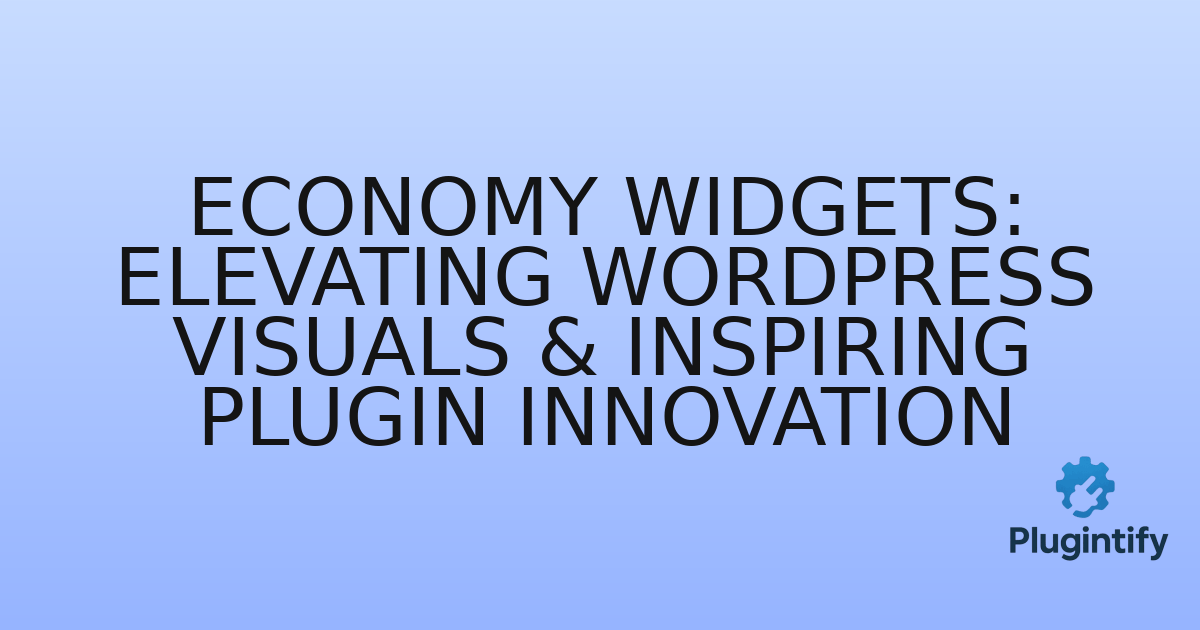 You are currently viewing Economy Widgets: Elevating WordPress Visuals & Inspiring Plugin Innovation