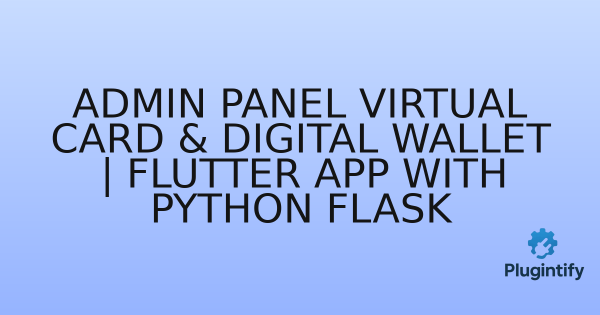 You are currently viewing Admin Panel Virtual Card & Digital Wallet | Flutter App with Python Flask