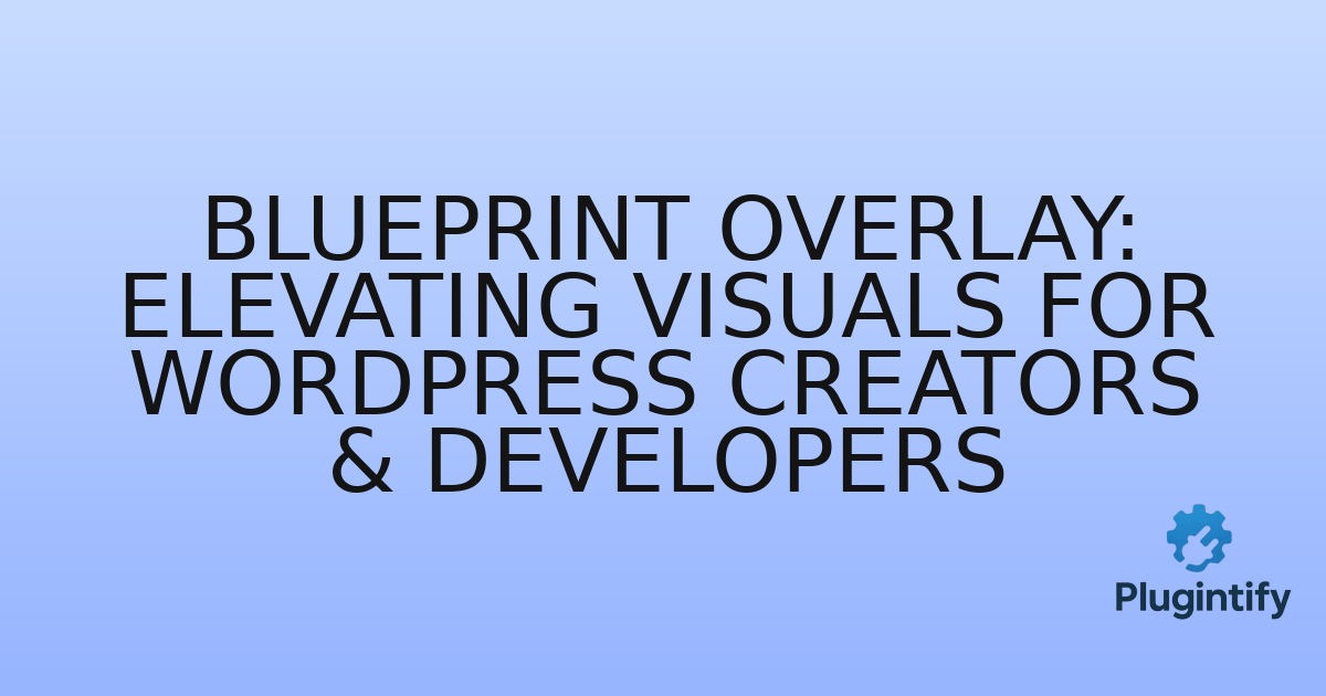 You are currently viewing Blueprint Overlay: Elevating Visuals for WordPress Creators & Developers