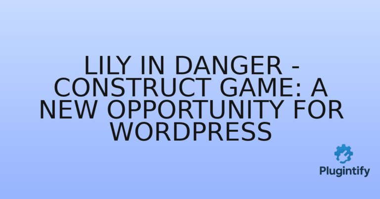 Read more about the article Lily in Danger – Construct Game: A New Opportunity for WordPress