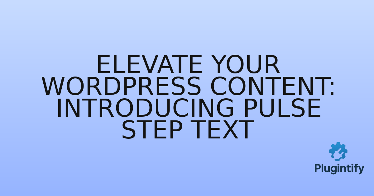 You are currently viewing Elevate Your WordPress Content: Introducing Pulse Step Text