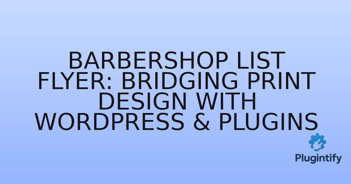 You are currently viewing Barbershop List Flyer: Bridging Print Design with WordPress & Plugins