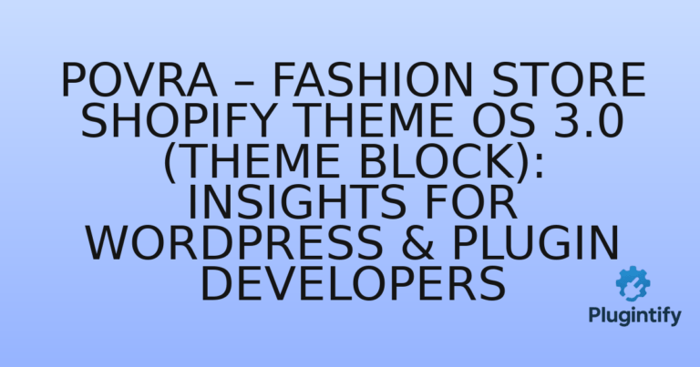 Read more about the article Povra – Fashion Store Shopify Theme OS 3.0 (Theme Block): Insights for WordPress & Plugin Developers