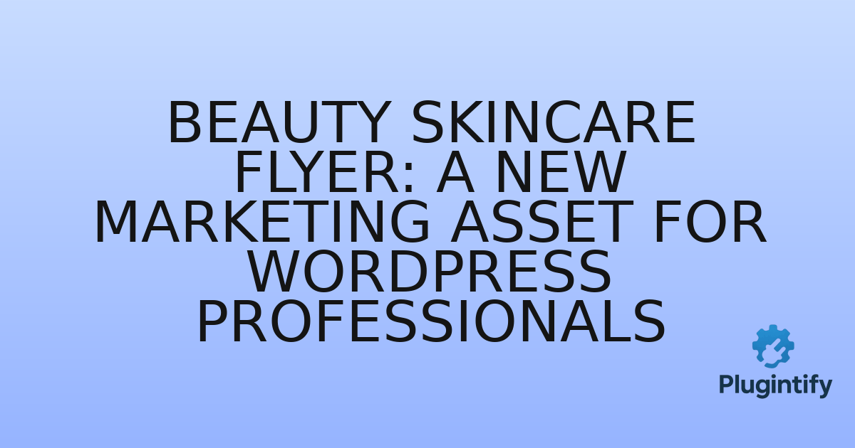 You are currently viewing Beauty Skincare Flyer: A New Marketing Asset for WordPress Professionals