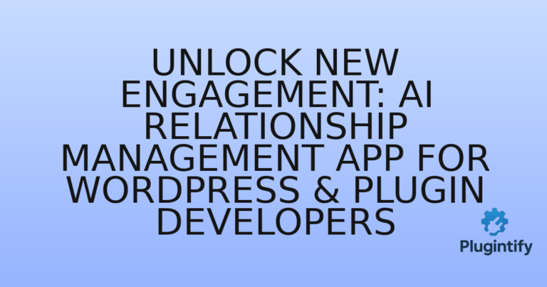Read more about the article Unlock New Engagement: AI Relationship Management App for WordPress & Plugin Developers