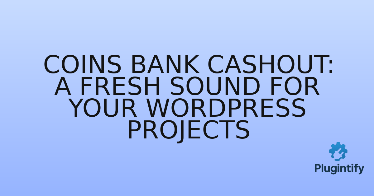 You are currently viewing Coins Bank Cashout: A Fresh Sound for Your WordPress Projects