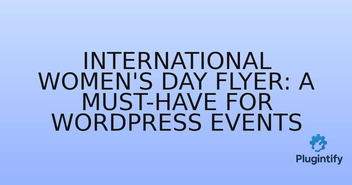 You are currently viewing International Women’s Day Flyer: A Must-Have for WordPress Events