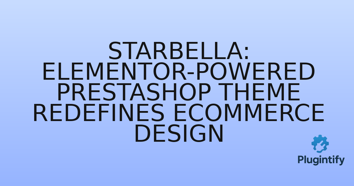 You are currently viewing StarBella: Elementor-Powered PrestaShop Theme Redefines eCommerce Design