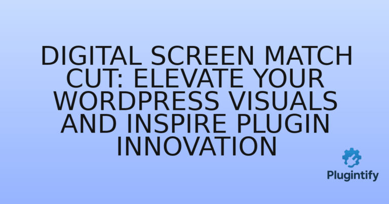 Read more about the article Digital Screen Match Cut: Elevate Your WordPress Visuals and Inspire Plugin Innovation