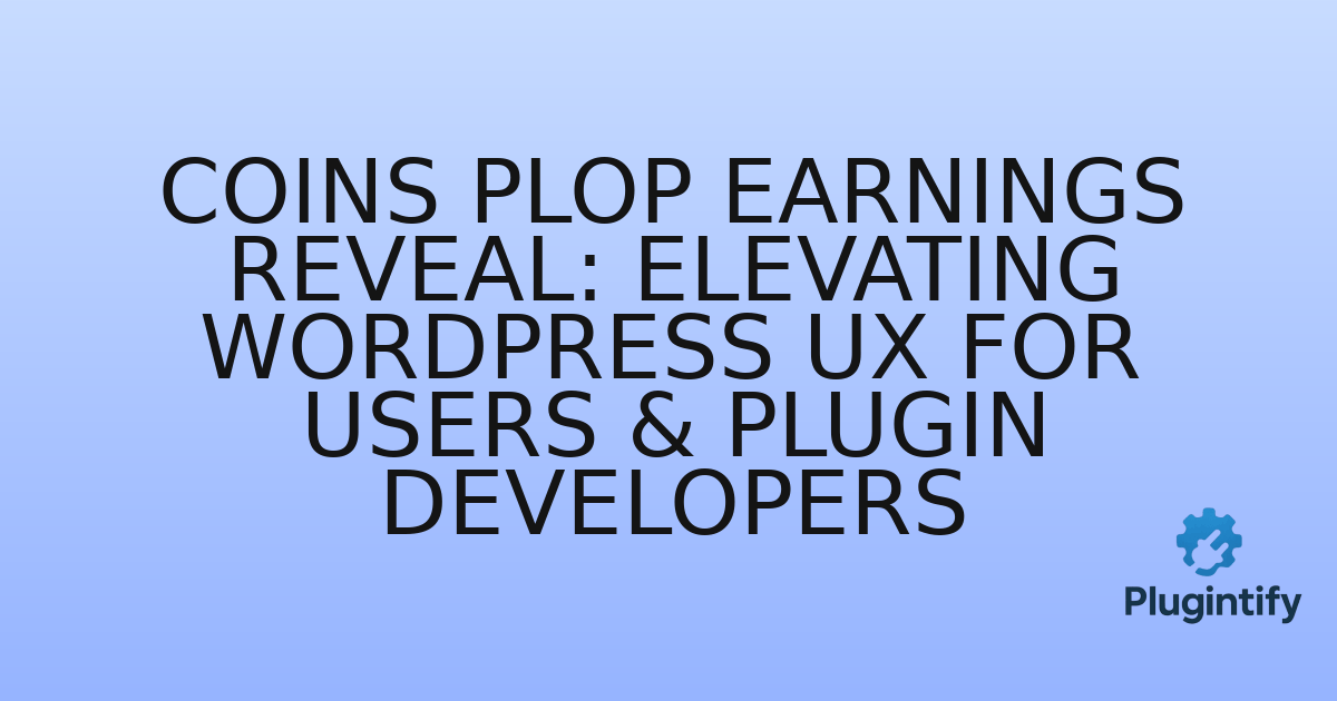 You are currently viewing Coins Plop Earnings Reveal: Elevating WordPress UX for Users & Plugin Developers