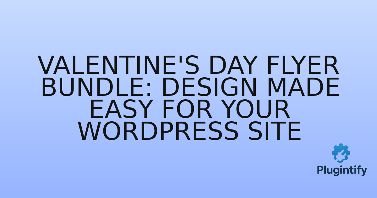 You are currently viewing Valentine’s Day Flyer Bundle: Design Made Easy for Your WordPress Site