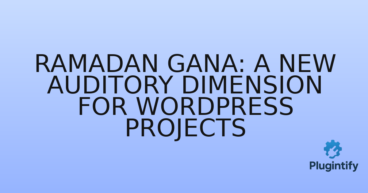 You are currently viewing Ramadan Gana: A New Auditory Dimension for WordPress Projects