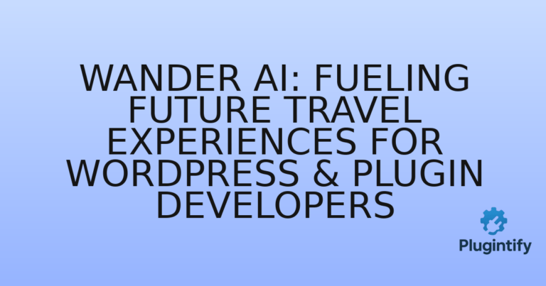 Read more about the article Wander AI: Fueling Future Travel Experiences for WordPress & Plugin Developers