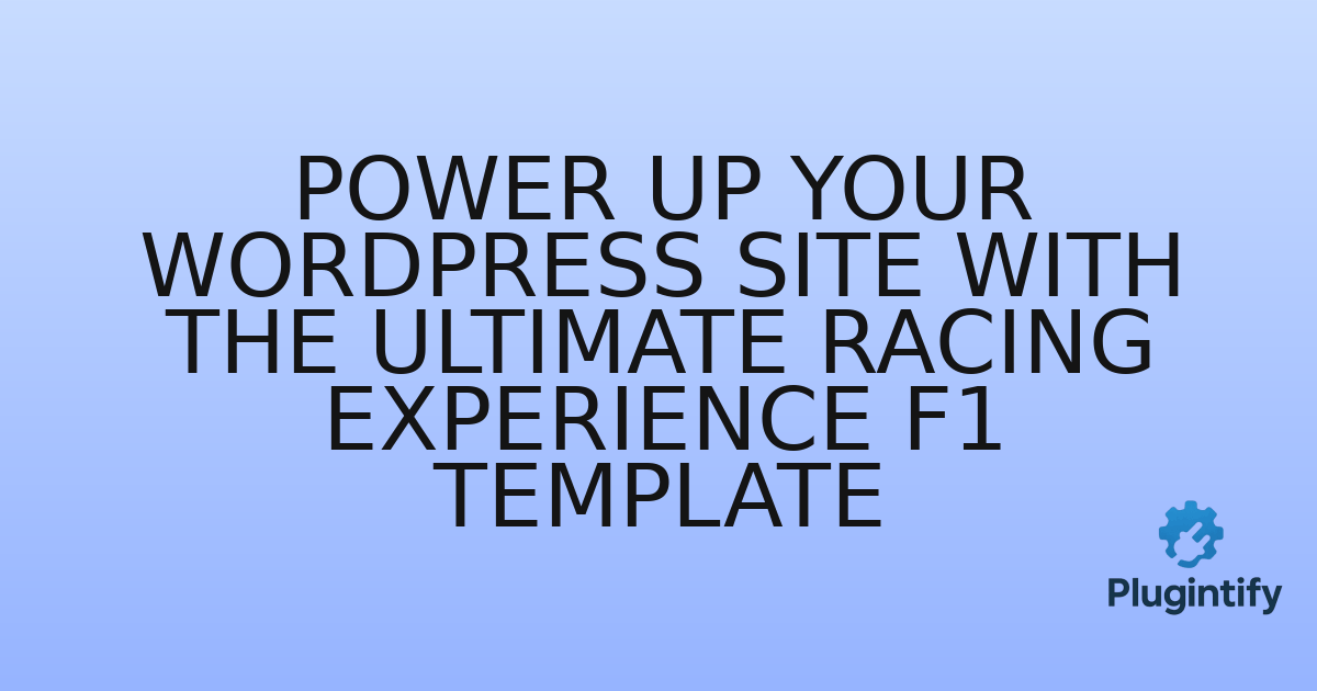 You are currently viewing Power Up Your WordPress Site with the Ultimate Racing Experience F1 Template