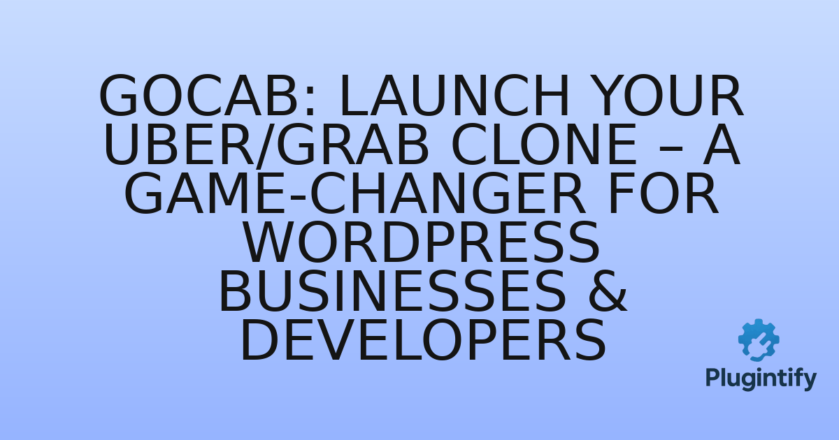 You are currently viewing GoCab: Launch Your Uber/Grab Clone – A Game-Changer for WordPress Businesses & Developers