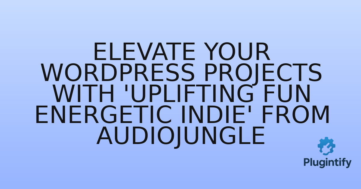 You are currently viewing Elevate Your WordPress Projects with ‘Uplifting Fun Energetic Indie’ from Audiojungle