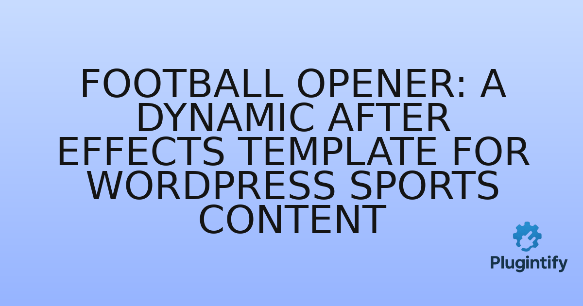 You are currently viewing Football Opener: A Dynamic After Effects Template for WordPress Sports Content