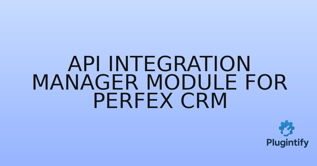You are currently viewing API Integration Manager Module for Perfex CRM