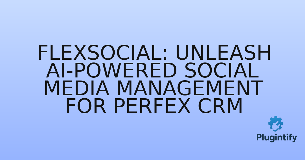 You are currently viewing FlexSocial: Unleash AI-Powered Social Media Management for Perfex CRM