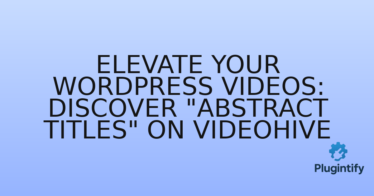 You are currently viewing Elevate Your WordPress Videos: Discover “Abstract Titles” on Videohive