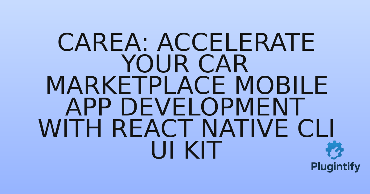 You are currently viewing Carea: Accelerate Your Car Marketplace Mobile App Development with React Native CLI UI Kit
