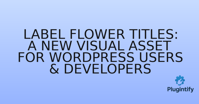 Read more about the article Label Flower Titles: A New Visual Asset for WordPress Users & Developers
